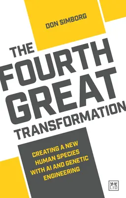 A patra mare transformare: Crearea unei noi specii umane cu ajutorul inteligenței artificiale și al ingineriei genetice - The Fourth Great Transformation: Creating a New Human Species with AI and Genetic Engineering