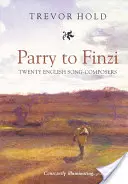 De la Parry la Finzi: Douăzeci de compozitori englezi - Parry to Finzi: Twenty English Song-Composers