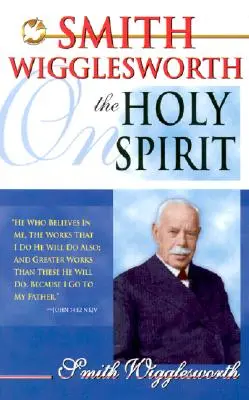 Smith Wigglesworth despre Duhul Sfânt - Smith Wigglesworth on the Holy Spirit