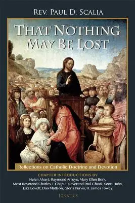 Pentru ca nimic să nu fie pierdut: Reflecții asupra doctrinei și devoțiunii catolice - That Nothing May Be Lost: Reflections on Catholic Doctrine and Devotion