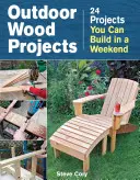 Proiecte din lemn pentru exterior: 24 de proiecte pe care le poți construi într-un weekend - Outdoor Wood Projects: 24 Projects You Can Build in a Weekend