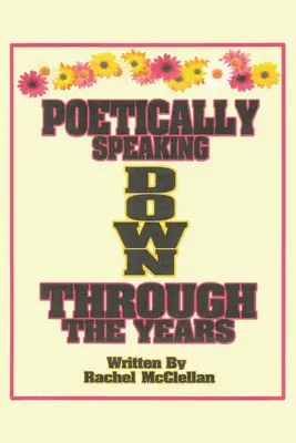 Vorbind poetic de-a lungul anilor - Poetically Speaking Down Through the Years