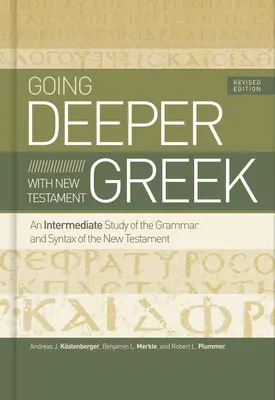 Going Deeper with New Testament Greek, Ediție revizuită: Un studiu intermediar al gramaticii și sintaxei Noului Testament - Going Deeper with New Testament Greek, Revised Edition: An Intermediate Study of the Grammar and Syntax of the New Testament