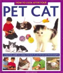 Cum să ai grijă de pisica ta de companie: un ghid practic pentru îngrijirea animalului tău de companie, în fotografii pas cu pas - How to Look After Your Pet Cat: A Practical Guide to Caring for Your Pet, in Step-By-Step Photographs