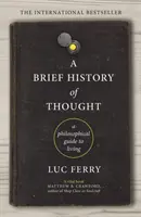 Scurtă istorie a gândirii - Un ghid filosofic pentru viață - Brief History of Thought - A Philosophical Guide to Living