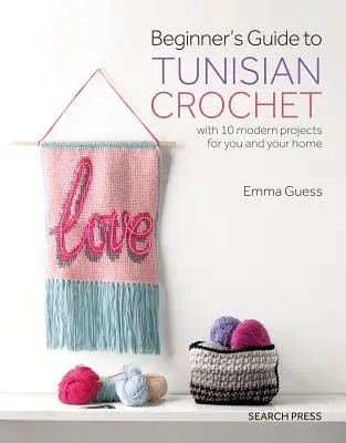 Ghidul începătorului pentru croșetat tunisian: Cu 10 proiecte moderne pentru tine și casa ta - Beginner's Guide to Tunisian Crochet: With 10 Modern Projects for You and Your Home