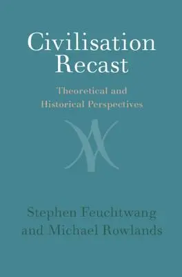 Civilisation Recast: Perspective teoretice și istorice - Civilisation Recast: Theoretical and Historical Perspectives