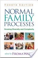 Procesele familiale normale, ediția a patra: Diversitatea și complexitatea în creștere - Normal Family Processes, Fourth Edition: Growing Diversity and Complexity