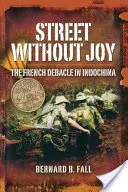 Strada fără bucurie: Dezastrul francez în Indochina - Street Without Joy: The French Debacle in Indochina