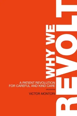 De ce ne revoltăm: O revoluție a pacienților pentru o îngrijire atentă și blândă - Why We Revolt: A Patient Revolution for Careful and Kind Care