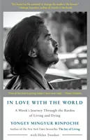 In Love with the World: Călătoria unui călugăr prin Bardosul vieții și al morții (A Monk's Journey Through the Bardos of Living and Dying) - In Love with the World: A Monk's Journey Through the Bardos of Living and Dying