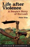 Viața după violență: Povestea unui popor din Burundi - Life After Violence: A People's Story of Burundi