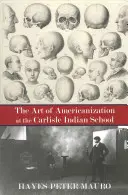 Arta americanizării la Școala indiană Carlisle - The Art of Americanization at the Carlisle Indian School