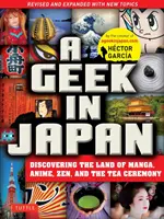 Un tocilar în Japonia: Descoperirea Țării Manga, Anime, Zen și Ceremonia Ceaiului (Revizuită și extinsă cu subiecte noi) - A Geek in Japan: Discovering the Land of Manga, Anime, Zen, and the Tea Ceremony (Revised and Expanded with New Topics)