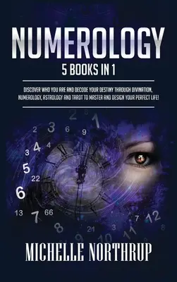 Numerologie: 5 cărți în 1: Descoperă cine ești și decodează-ți destinul prin divinație, numerologie, astrologie și tarot pentru Mast - Numerology: 5 Books in 1: Discover Who You Are and Decode Your Destiny through Divination, Numerology, Astrology and Tarot to Mast