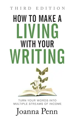 How to Make a Living with Your Writing Third Edition (Cum să trăiești din scris): Transformă-ți cuvintele în fluxuri multiple de venituri - How to Make a Living with Your Writing Third Edition: Turn Your Words into Multiple Streams Of Income