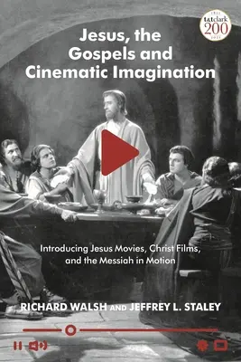Iisus, Evangheliile și imaginația cinematografică: Introducere în filmele cu Iisus, filmele cu Hristos și Mesia în mișcare - Jesus, the Gospels, and Cinematic Imagination: Introducing Jesus Movies, Christ Films, and the Messiah in Motion