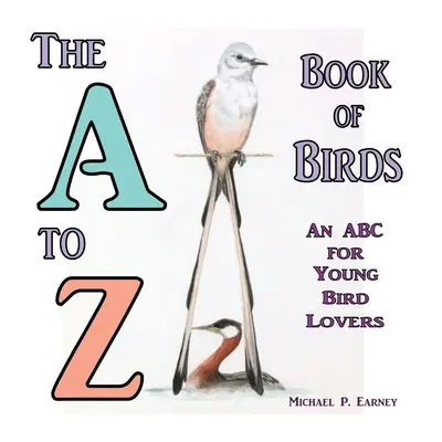 The A to Z Book of Birds, un ABC pentru tinerii iubitori de păsări - The A to Z Book of Birds, An ABC for Young Bird Lovers