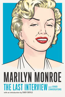 Marilyn Monroe: The Last Interview: Și alte conversații - Marilyn Monroe: The Last Interview: And Other Conversations