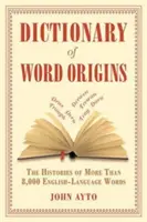 Dicționar al originii cuvintelor: Istoriile a peste 8 000 de cuvinte de limbă engleză - Dictionary of Word Origins: The Histories of More Than 8,000 English-Language Words