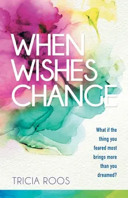 Când dorințele se schimbă: What If the Thing You Feared Most Brings More Than You Dreamed? - When Wishes Change: What If the Thing You Feared Most Brings More Than You Dreamed?