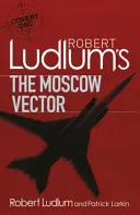 Robert Ludlum's The Moscow Vector - Un roman Covert-One - Robert Ludlum's The Moscow Vector - A Covert-One Novel