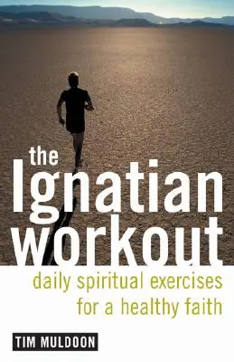 Antrenamentul Ignațian: Exerciții zilnice pentru o credință sănătoasă - The Ignatian Workout: Daily Exercises for a Healthy Faith