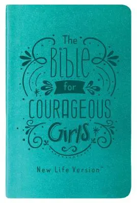 Biblia pentru fete curajoase: Versiunea Noua Viață - The Bible for Courageous Girls: New Life Version