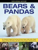 Explorarea naturii: Urși și panda: O incursiune intrigantă în viața urșilor bruni, a urșilor polari, a urșilor negri, a urșilor panda și a altora, cu 190 de imagini captivante - Exploring Nature: Bears & Pandas: An Intriguing Insight Into the Lives of Brown Bears, Polar Bears, Black Bears, Pandas and Others, with 190 Exciting