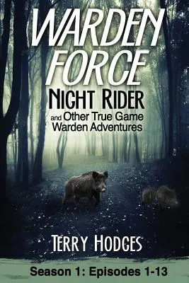 Warden Force: Cavalerul nopții și alte aventuri adevărate ale gardienilor: Episoadele 1-13 - Warden Force: Night Rider and Other True Game Warden Adventures: Episodes 1-13