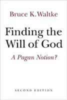 Găsirea voinței lui Dumnezeu: O noțiune păgână? - Finding the Will of God: A Pagan Notion?