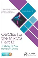 Osces for the Mrcs Part B: Un ghid de revizuire Bailey & Love, ediția a doua - Osces for the Mrcs Part B: A Bailey & Love Revision Guide, Second Edition