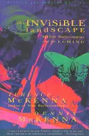 Peisajul invizibil: Mind, Hallucinogens, and the I Ching - The Invisible Landscape: Mind, Hallucinogens, and the I Ching