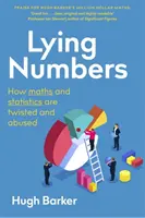 Numerele mincinoase: Cum sunt răstălmăcite și abuzate matematica și statistica - Lying Numbers: How Maths and Statistics Are Twisted and Abused