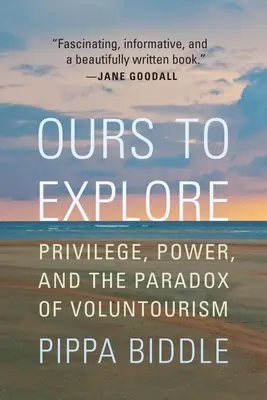 Noi să explorăm: Privilegiu, putere și paradoxul voluntariatului - Ours to Explore: Privilege, Power, and the Paradox of Voluntourism