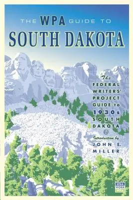 Ghidul WPA pentru Dakota de Sud: Ghidul Proiectului Federal al Scriitorilor pentru anii 1930 din Dakota de Sud (The Federal Writers' Project Guide to 1930s South Dakota) - The WPA Guide to South Dakota: The Federal Writers' Project Guide to 1930s South Dakota