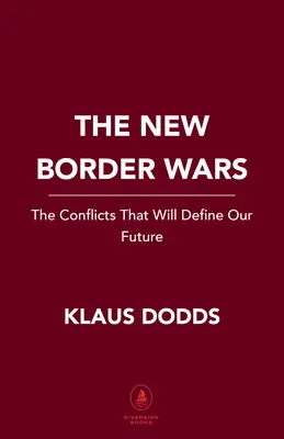 The New Border Wars: Conflictele care ne vor defini viitorul - The New Border Wars: The Conflicts That Will Define Our Future