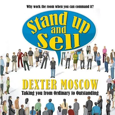 Stand Up and Sell: De ce să lucrezi în sală când o poți comanda? - Stand Up and Sell: Why work the room when you can command it?