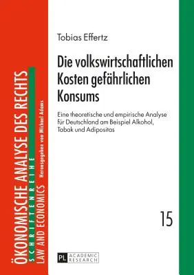 Costurile economice ale consumului periculos: o analiză teoretică și empirică pentru Germania folosind exemplul alcoolului, tutunului și adipo - Die Volkswirtschaftlichen Kosten Gefaehrlichen Konsums: Eine Theoretische Und Empirische Analyse Fuer Deutschland Am Beispiel Alkohol, Tabak Und Adipo