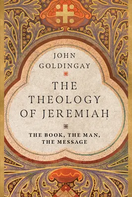 Teologia lui Ieremia: Cartea, omul, mesajul - The Theology of Jeremiah: The Book, the Man, the Message