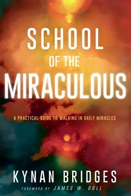School of the Miraculous: Un ghid practic pentru a păși în miracolele zilnice - School of the Miraculous: A Practical Guide to Walking in Daily Miracles