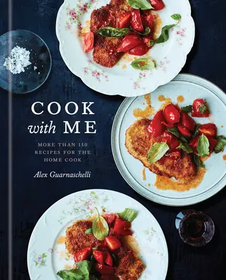 Gătește cu mine: 150 de rețete pentru bucătarul casnic: O carte de bucate - Cook with Me: 150 Recipes for the Home Cook: A Cookbook