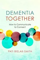 Demența împreună: Cum să comunicăm pentru a ne conecta - Dementia Together: How to Communicate to Connect
