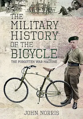 Istoria militară a bicicletei: Mașina de război uitată - The Military History of the Bicycle: The Forgotten War Machine