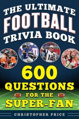 The Ultimate Football Trivia Book: 600 Questions for the Super-Fan