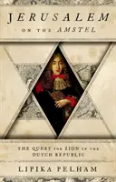 Ierusalim pe Amstel: Căutarea Sionului în Republica Olandeză - Jerusalem on the Amstel: The Quest for Zion in the Dutch Republic