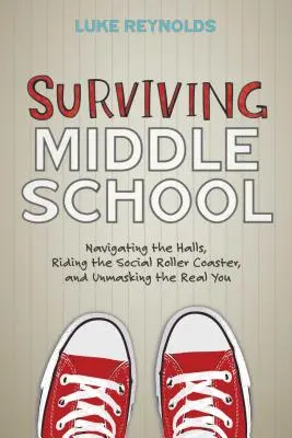 Supraviețuirea la școala gimnazială: Navigând pe coridoare, călătorind pe roller coaster-ul social și demascând adevăratul tu - Surviving Middle School: Navigating the Halls, Riding the Social Roller Coaster, and Unmasking the Real You