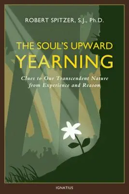 The Soul's Upward Yearning, Volume 2: Indicii despre natura noastră transcendentă din experiență și rațiune - The Soul's Upward Yearning, Volume 2: Clues to Our Transcendent Nature from Experience and Reason