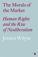 Morala pieței (Lbe): Drepturile omului și ascensiunea neoliberalismului - The Morals of the Market (Lbe): Human Rights and the Rise of Neoliberalism