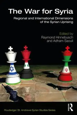 Războiul pentru Siria: Dimensiunile regionale și internaționale ale revoltei siriene - The War for Syria: Regional and International Dimensions of the Syrian Uprising